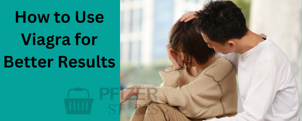 How to Use Viagra for Better Results